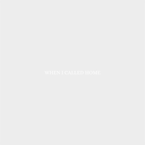 When I Called Home | Boomplay Music