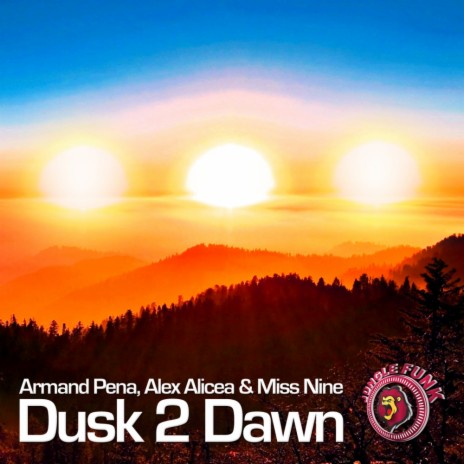 Dusk 2 Dawn (Original Mix) ft. Alex Alicea & Miss Nine | Boomplay Music