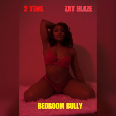 Bedroom Bully ft. Zay Blaze | Boomplay Music