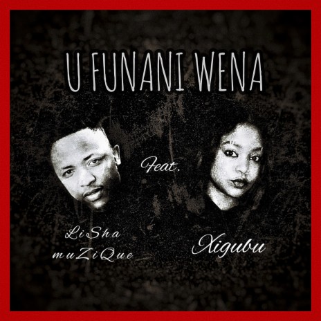 U Funani Wena ft. Xigubu | Boomplay Music