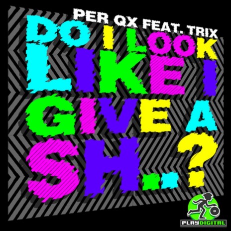 Do I Look Like I Give A Sh.. (Original Mix) ft. Trix | Boomplay Music