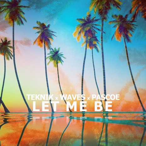 Let Me Be ft. Pascoe & Waves | Boomplay Music