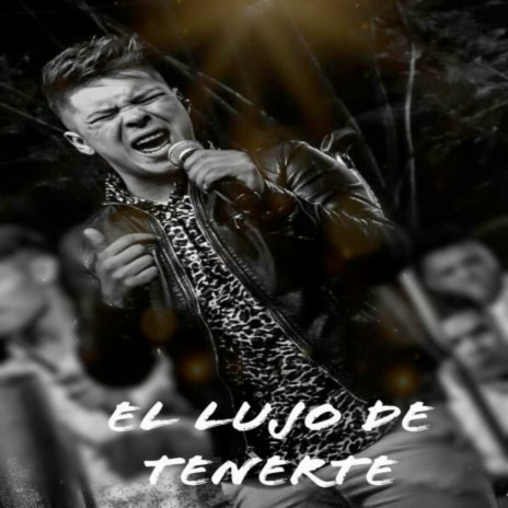 El lujo de tenerte | Boomplay Music