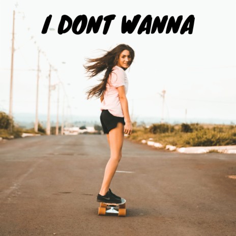 I Dont Wanna | Boomplay Music