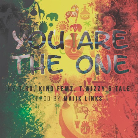 you are the one ft. Majik Linkz, Tale, T.Wizzy & King Femz