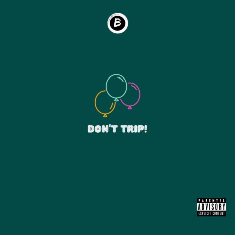 Don't Trip! | Boomplay Music