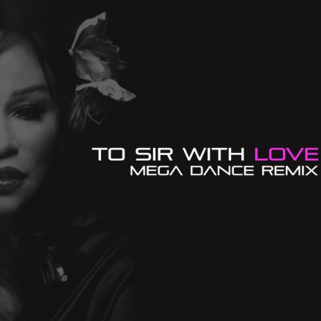 To Sir with Love (Mega Dance Remix) | Boomplay Music