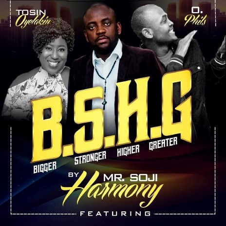 B. S. H. G - Bigger Stronger Higher Greater ft. Tosin Oyelakin & O. Phils | Boomplay Music