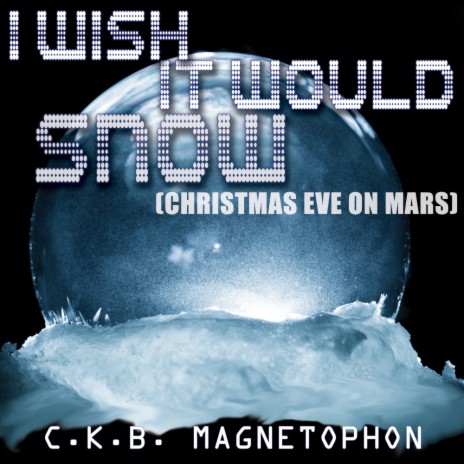 I Wish It Would Snow (Christmas Eve On Mars) (Space Bossa Nova Instrumental MIx)