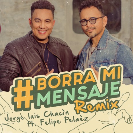 Borra Mi Mensaje (Remix) ft. Felipe Peláez | Boomplay Music