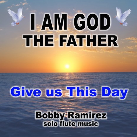 I Am God The Father: Give Us This Day | Boomplay Music