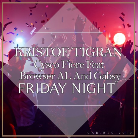 Friday Night (Radio Edit) ft. Cysco Fiore & Browser AL and Gabsy