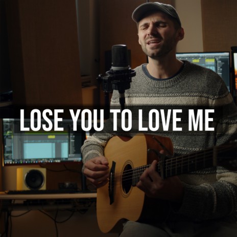 Lose You to Love Me (Acoustic) | Boomplay Music