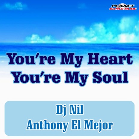You're My Heart You're My Soul (Club Radio) ft. Anthony El Mejor | Boomplay Music