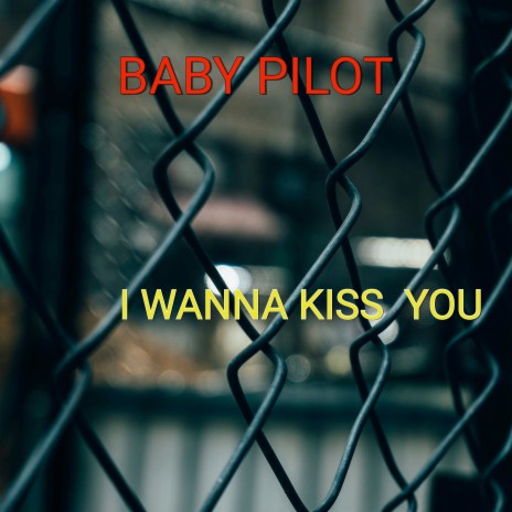 I Wanna Kiss You | Boomplay Music