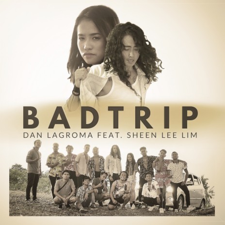 Badtrip ft. Sheen Lee Lim | Boomplay Music