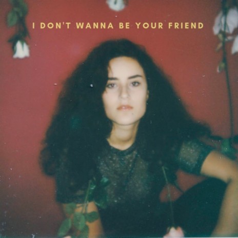 I Don't Wanna Be Your Friend | Boomplay Music