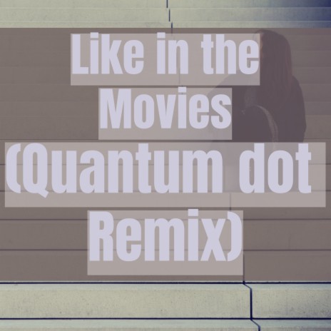 Like In The Movies (Quantum dot Remix) | Boomplay Music