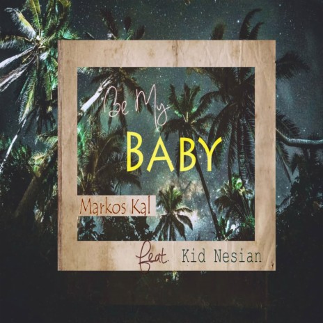 Be My Baby_Markos Kal ft Kid Nesian .wav ft. Kid Nesian