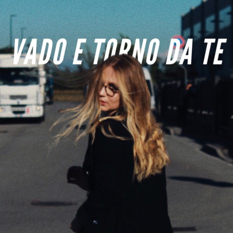 Vado e torno da te | Boomplay Music