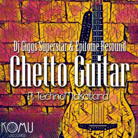 Ghetto Guitar (Radio Edit) ft. Epitome Resound & Techno Makatara | Boomplay Music