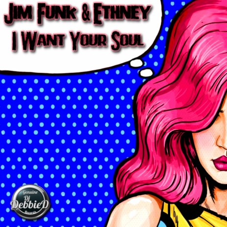 I Want Your Soul (Original Mix) ft. Ethney | Boomplay Music