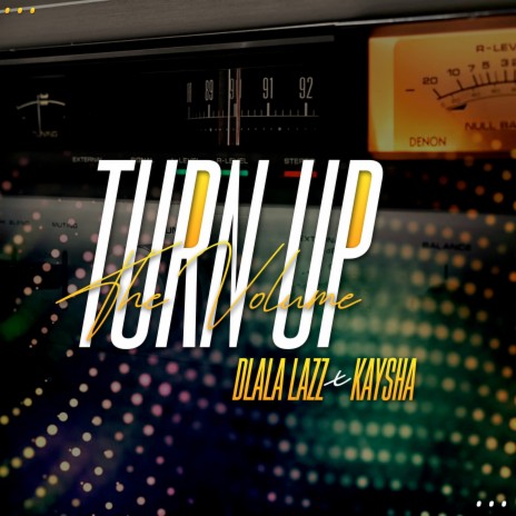 Turn Up The Volume ft. Kaysha | Boomplay Music