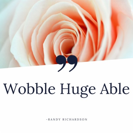Wobble Huge Able | Boomplay Music