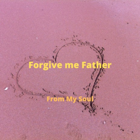Forgive Me Father | Boomplay Music