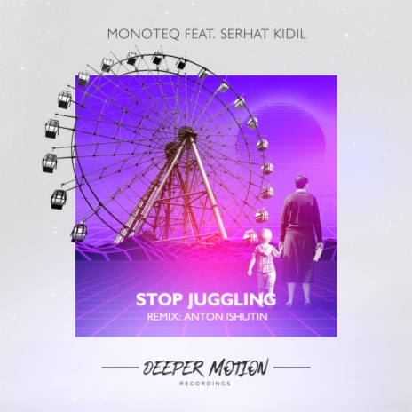 Stop Juggling (Anton Ishutin Remix) ft. Serhat Kidil