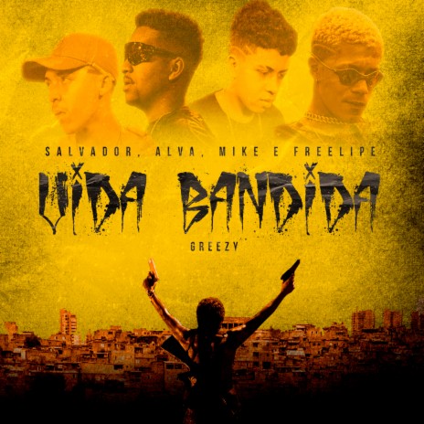 Vida Bandida ft. Greezy, Alva, Mikezin, Freelipe & Salvador | Boomplay Music