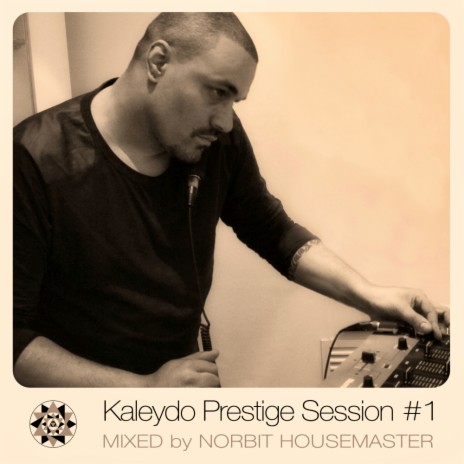 Kaleydo Prestige Session #1 (Norbit Housemaster DJ Mix)