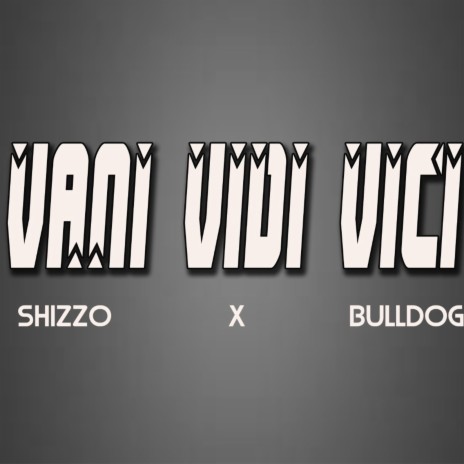 Veni Vidi Vici ft. Bulldog | Boomplay Music