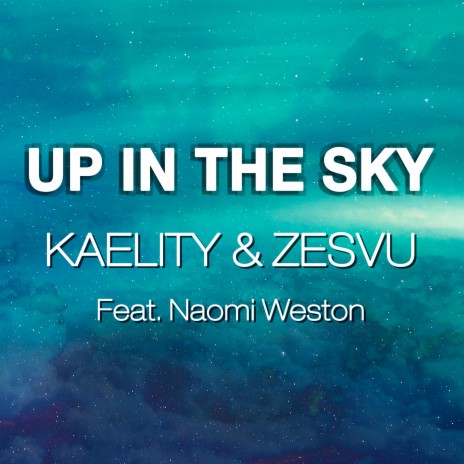 Up in The Sky ft. Zesvu & Naomi Weston