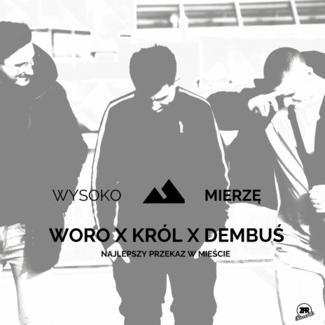 Wysoko mierzę ft. Woro, Król & Dembuś | Boomplay Music