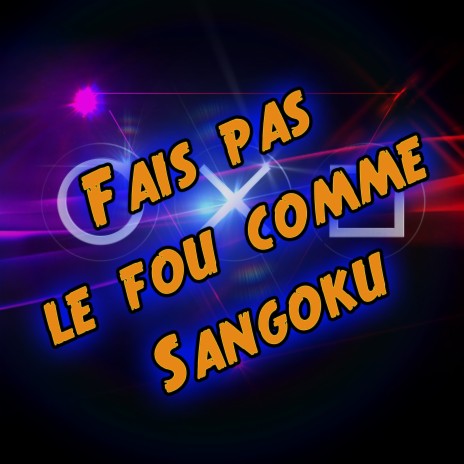 Fais pas le fou comme Sangoku | Boomplay Music