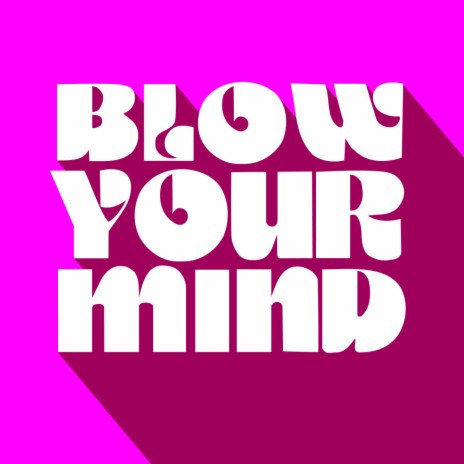 Blow Your Mind (Original Mix)