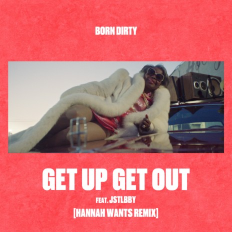 Get Up Get Out (Hannah Wants Remix) ft. jstlbby | Boomplay Music