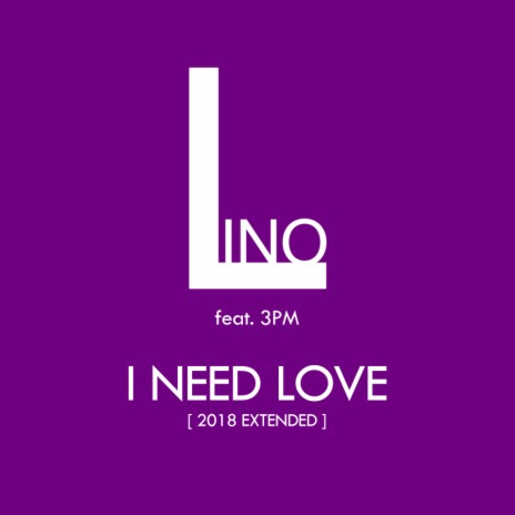 I Need Love (2018 Extended) | Boomplay Music