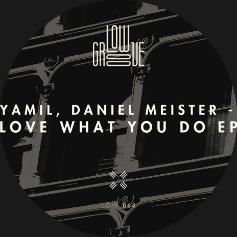 Love What You Do (Original Mix) ft. Daniel Meister | Boomplay Music