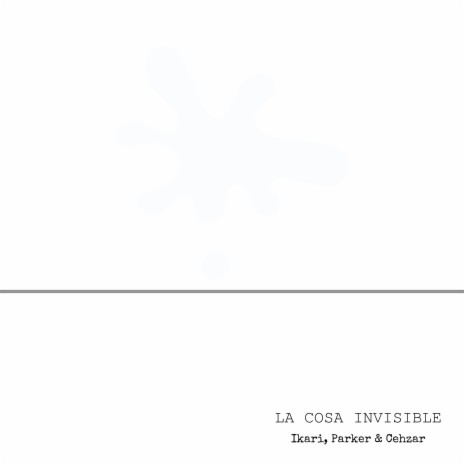 La Cosa Invisible ft. Parker & Cehzar | Boomplay Music