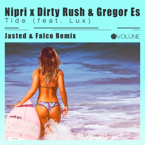 Tide (Jasted x Falco Remix) ft. Dirty Rush & Gregor Es & Lux | Boomplay Music