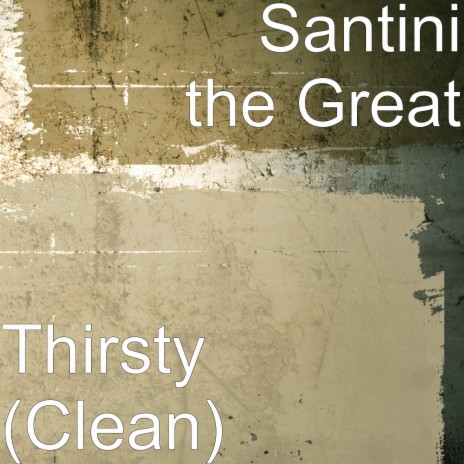 Thirsty (Clean) | Boomplay Music