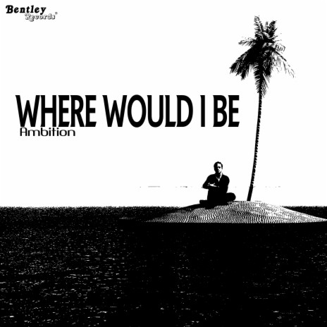 Where Would I Be | Boomplay Music