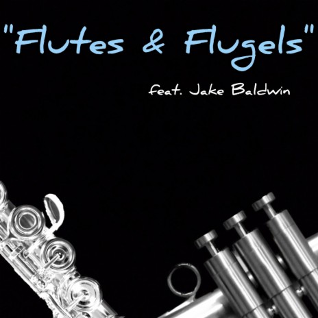 Flutes & Flugels ft. Jake Baldwin | Boomplay Music