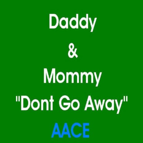 Daddy & Mommy "Dont Go Away" | Boomplay Music