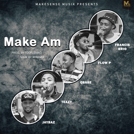 Make Am (feat. Flow P, Qbase, Francis Brio, Teazy & Jaybaz)