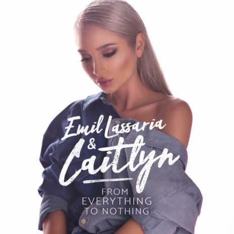 From Everything to Nothing ft. Caitlyn | Boomplay Music