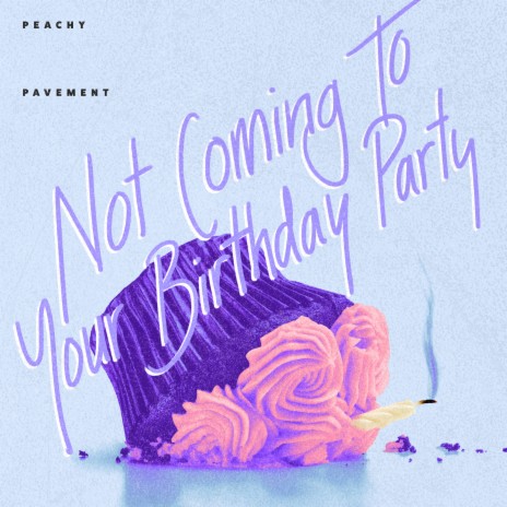 Not Coming to Your Birthday Party ft. Eija | Boomplay Music