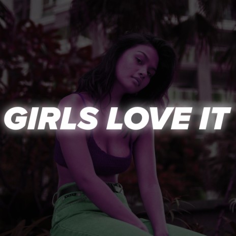 Girls Love It | Boomplay Music